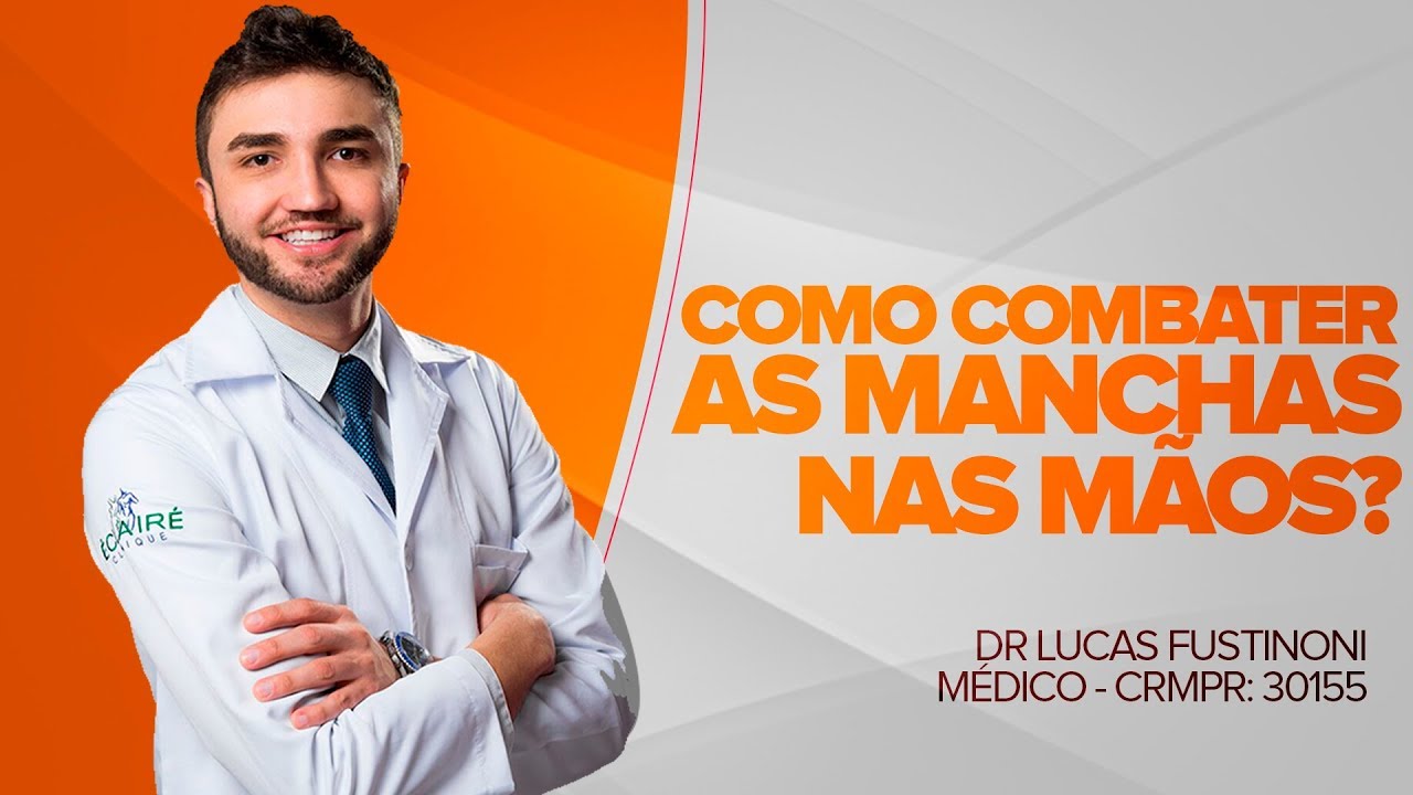 Como combater as Manchas de idade nas Mãos - Dr Lucas Fustinoni Médico - CRMPR: 30155