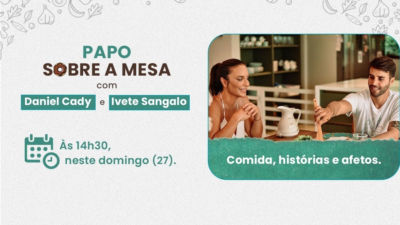 Papo sobre a mesa com Daniel Cady e Ivete Sangalo