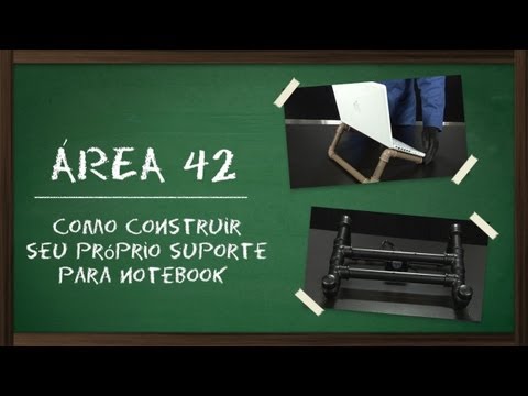 Como construir seu próprio suporte para notebook [Área 42] - Baixaki